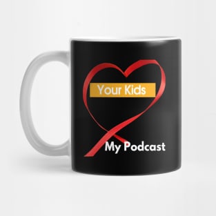 Your Kids Heart My Podcast Mug